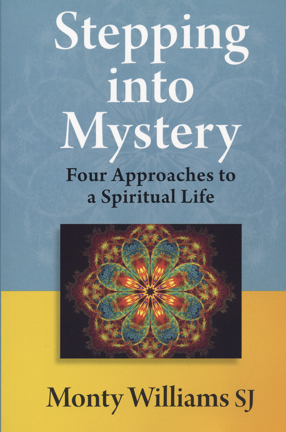 Stepping into Mystery: Four Approaches to a Spiritual Life